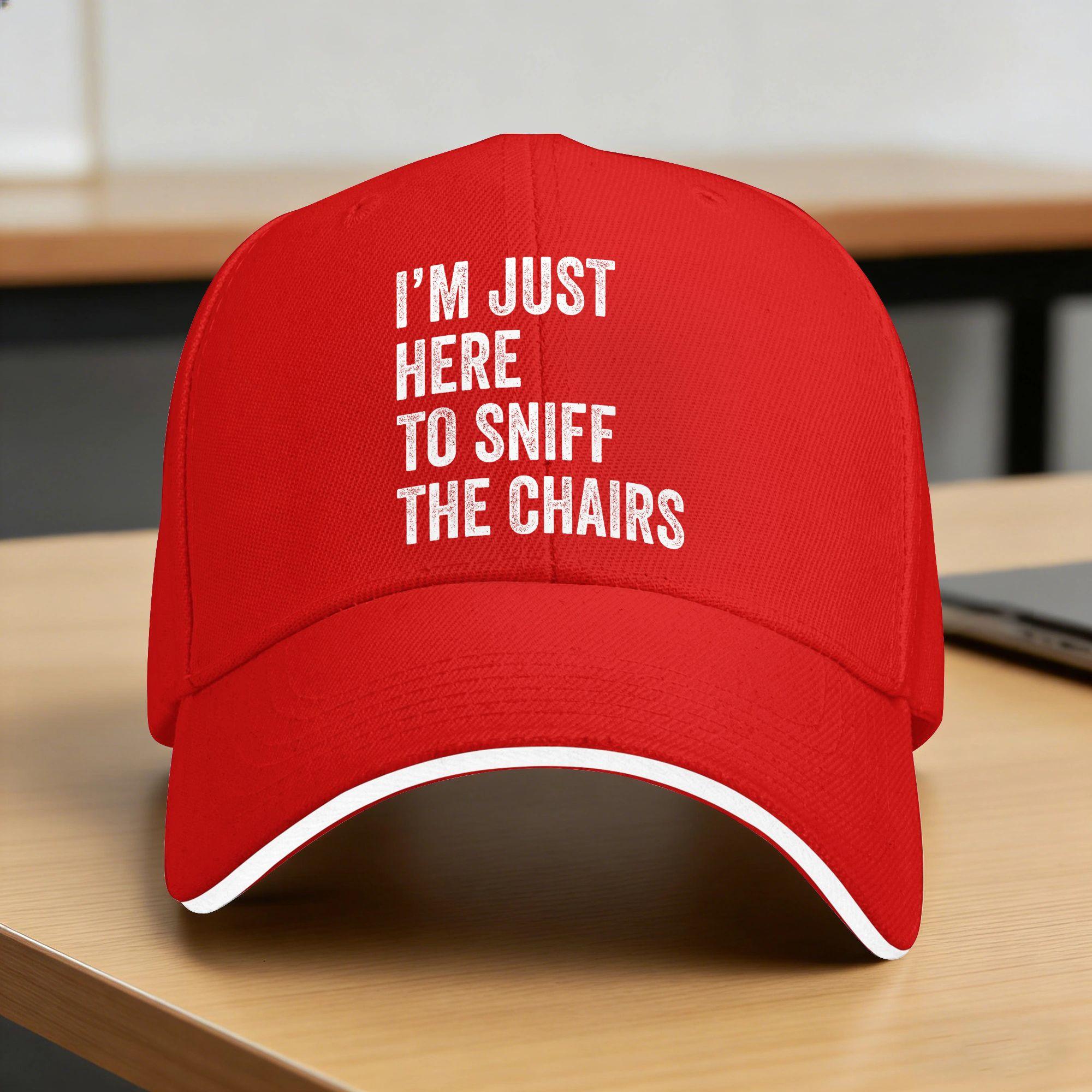 Im Just Here to Sniff The Chairs Funny Inappropriate Joke Baseball Cap  Trucker Hat Summer Unisex Tennis Skate Snapback Cap One Size