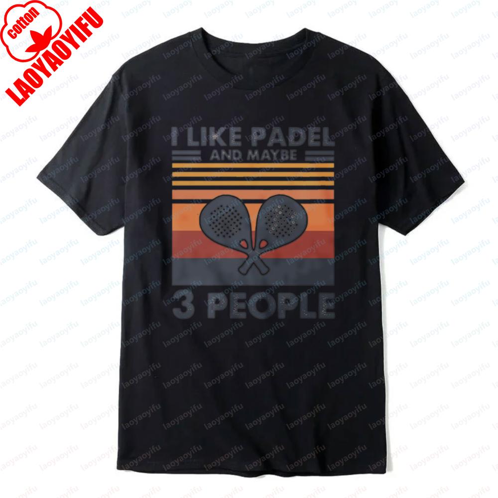 

I Like Padel and Maybe 3 People Graphic Tee Racket Sport Enthusiast Outdoors Women Man Cotton Shirt Vintage Summer Casual Tops S