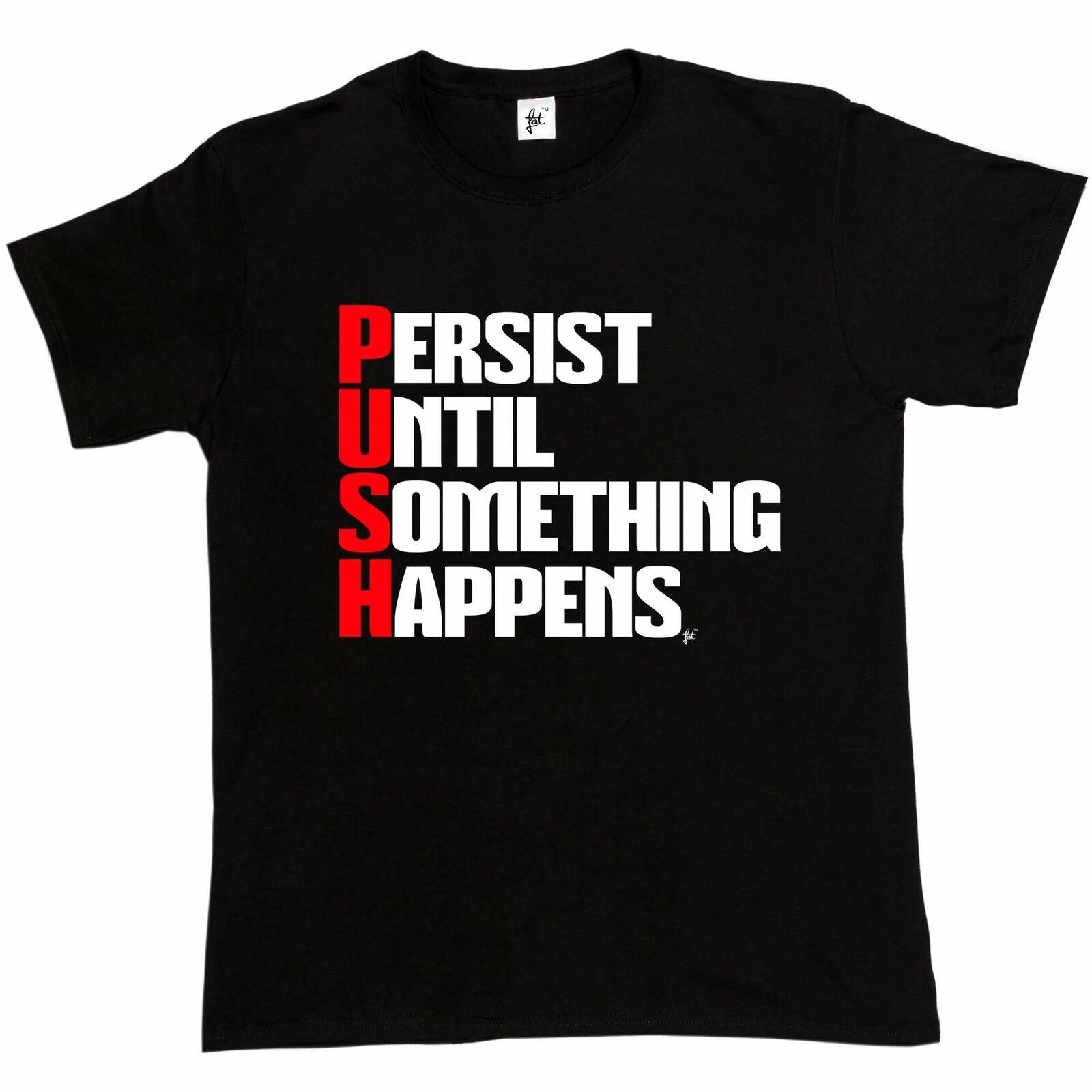 PUSH Persist Until Something Happens Gym Inspiration Mens T-Shirt S