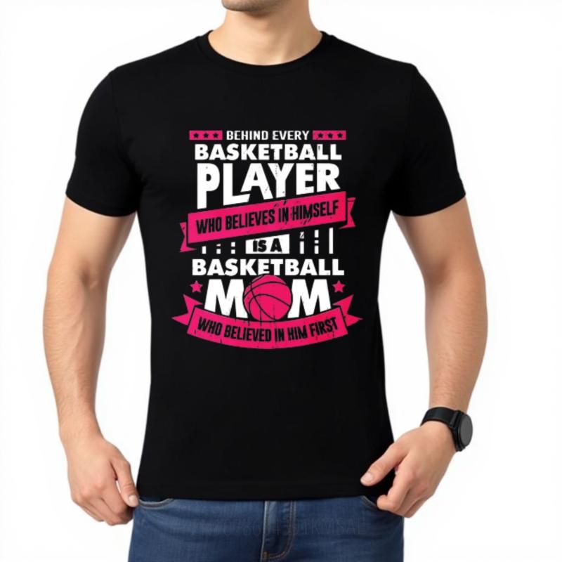 Rock For him Round Neck tshirt unisex Behind Every Basketball Player Who Believes In Himself Is A Basketball Mom Who Believed In