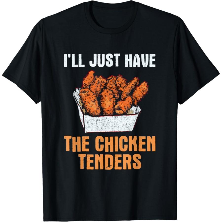 I ll Just Have The Chicken Tenders - Funny Chicken Lover T-Shirt S