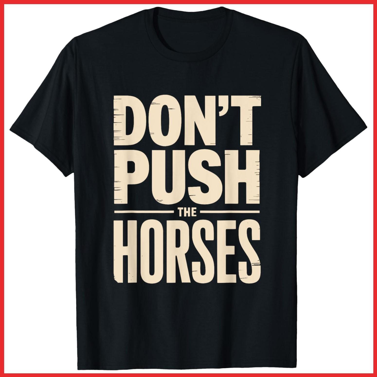 Don t Push The Horses Black Cotton T-Shirt S-5XL XXXL