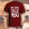Me And My Dog Talk About You T-Shirt | Pick Your Color! | Dog/Cat Mom