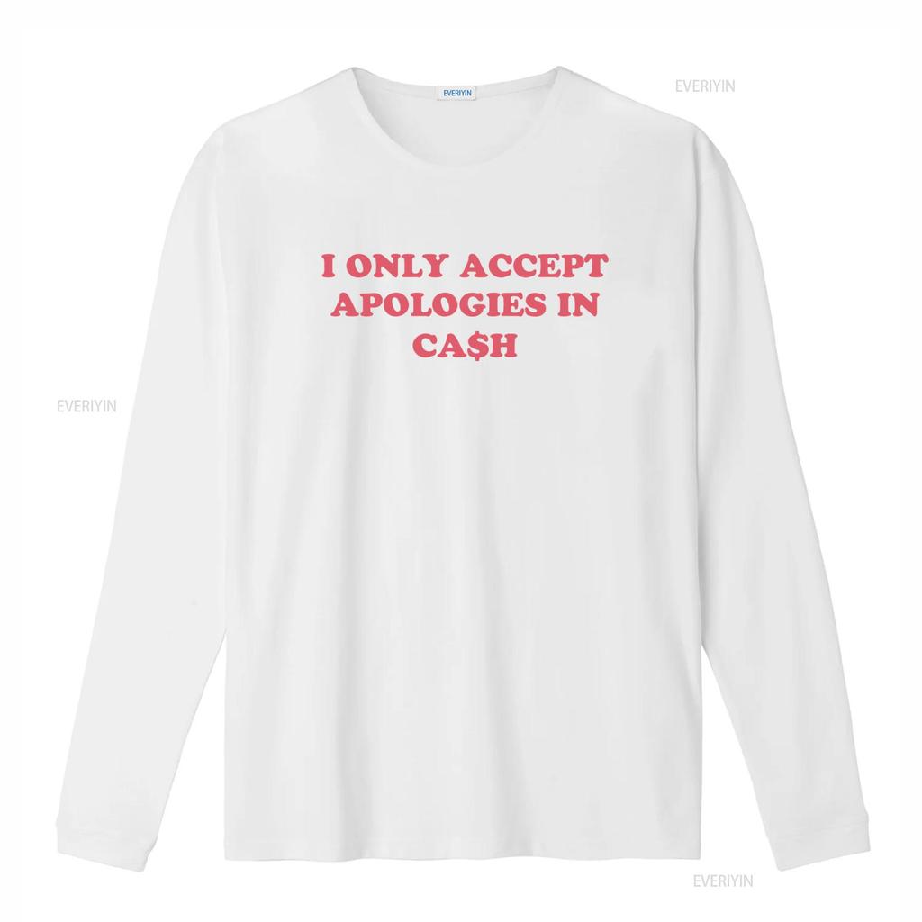 I Only Accept Apologies In Cash Trendy T Shirt Best For Her Perfect Holiday Sweat It Girl Style Vintage Washed Stretched Soft