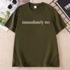 Immediately No Tshirt Funny Casual Print Short Sleeve Tee Unisex Unisex Casual Round Neck Printed Tshirt Streetwer Unisex Clothes
