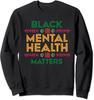 Black History Month Black Mental Health Matters Unisex Crewneck Sweatshirt