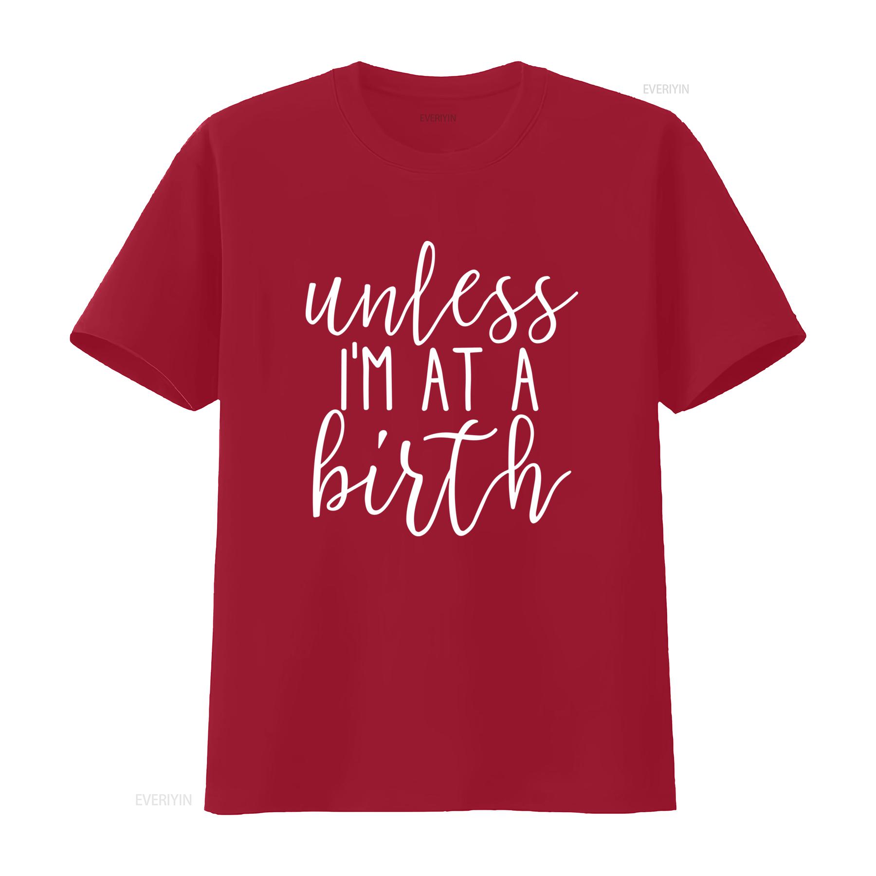 Unless Im at a Birth Doula Midwife T Shirt Stylish and Comfortable for All Occasions vintage Washed Casual fashion Unisex S