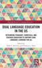The Dual Language Education In the US : Rethinking Pedagogy, Curricula, and Teacher Education To Support Dual Language Learning for All Book
