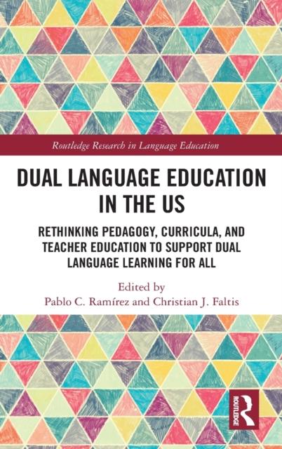The Dual Language Education In the US : Rethinking Pedagogy, Curricula, and Teacher Education To Support Dual Language Learning for All Book