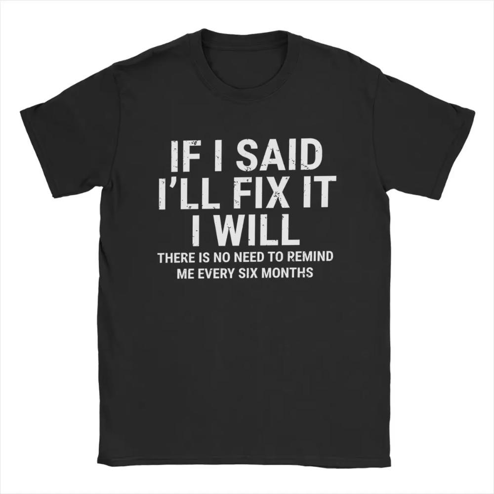 If I Said I'll Fix It I Will Funny Handyman Men's T Shirts Novelty Tee Shirt Short Sleeve T-Shirts 100% Cotton New Clothing