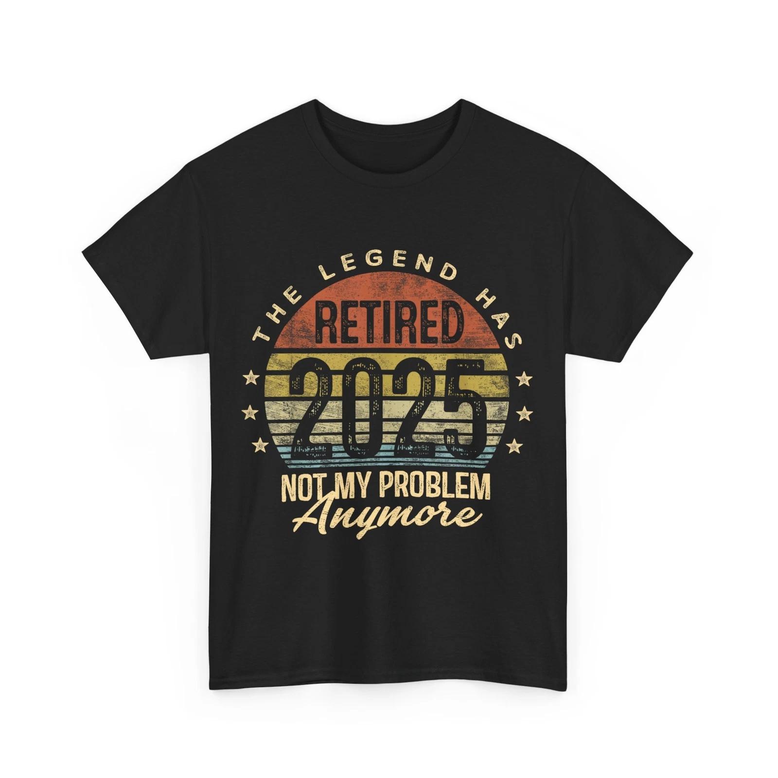 Retired 2025 Not My Problem Anymore Retirement Gifts Men Dad T shirt 3XL
