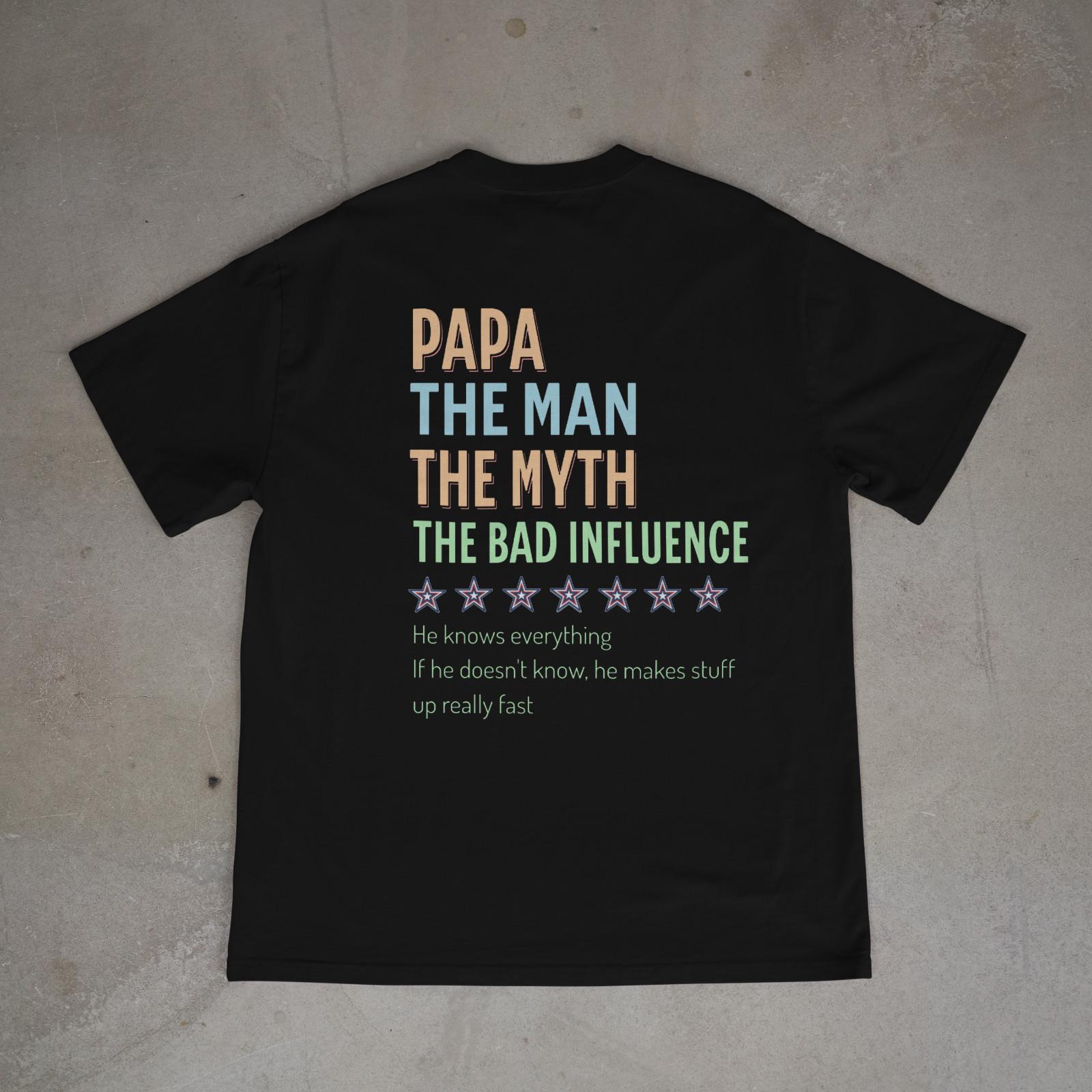 Papa The Man The Myth The Bad Influence Dad Knows Everything T-Shirt Back Print 3XL