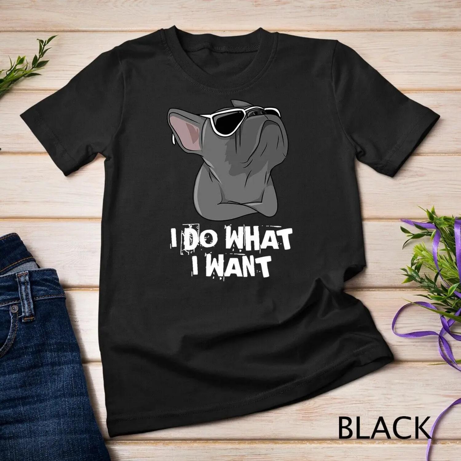 

I Do What Want Frenchie French Bulldog T shirt S