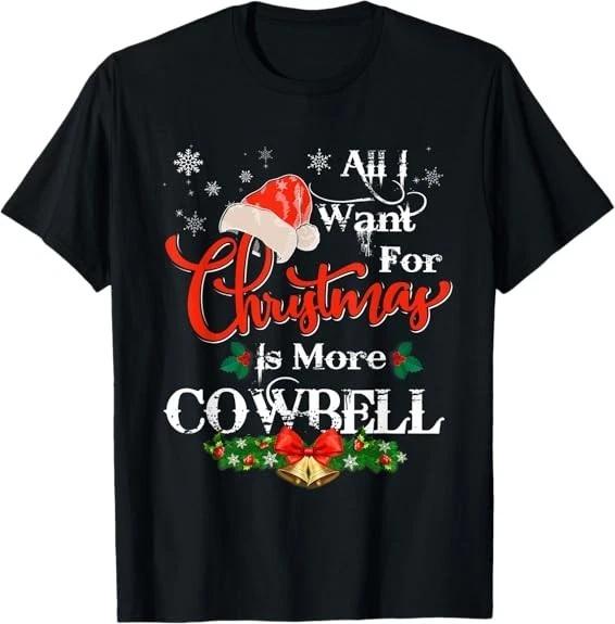 Men s and Women s T-shirts LIMITED Funny Xmas Tee All I Want For Christmas Is More Cowbell T-Shirt S-3XL XS