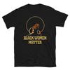 Melanin Black Pride Black Women Matter Short-Sleeve Unisex T-Shirt