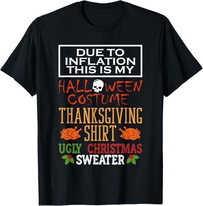 

Due To Inflation This Is My Halloween Thanksgiving Xmas T-Shirt 4XL