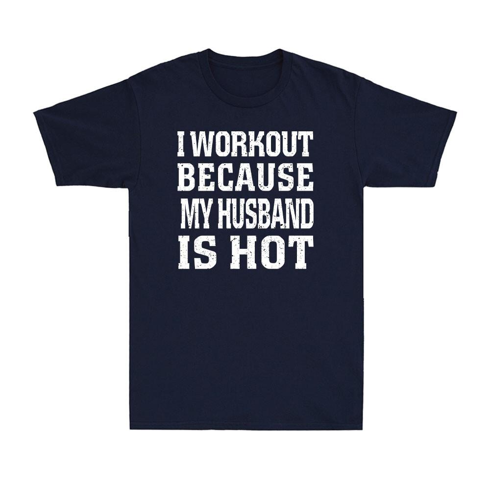 I Workout Because My Husband Is Hot Funny Fitness Gym Lover Joke Unisex Tshirt