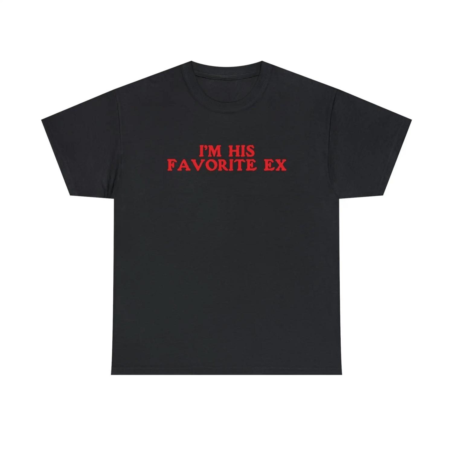 I m His Favorite Ex T Shirt S