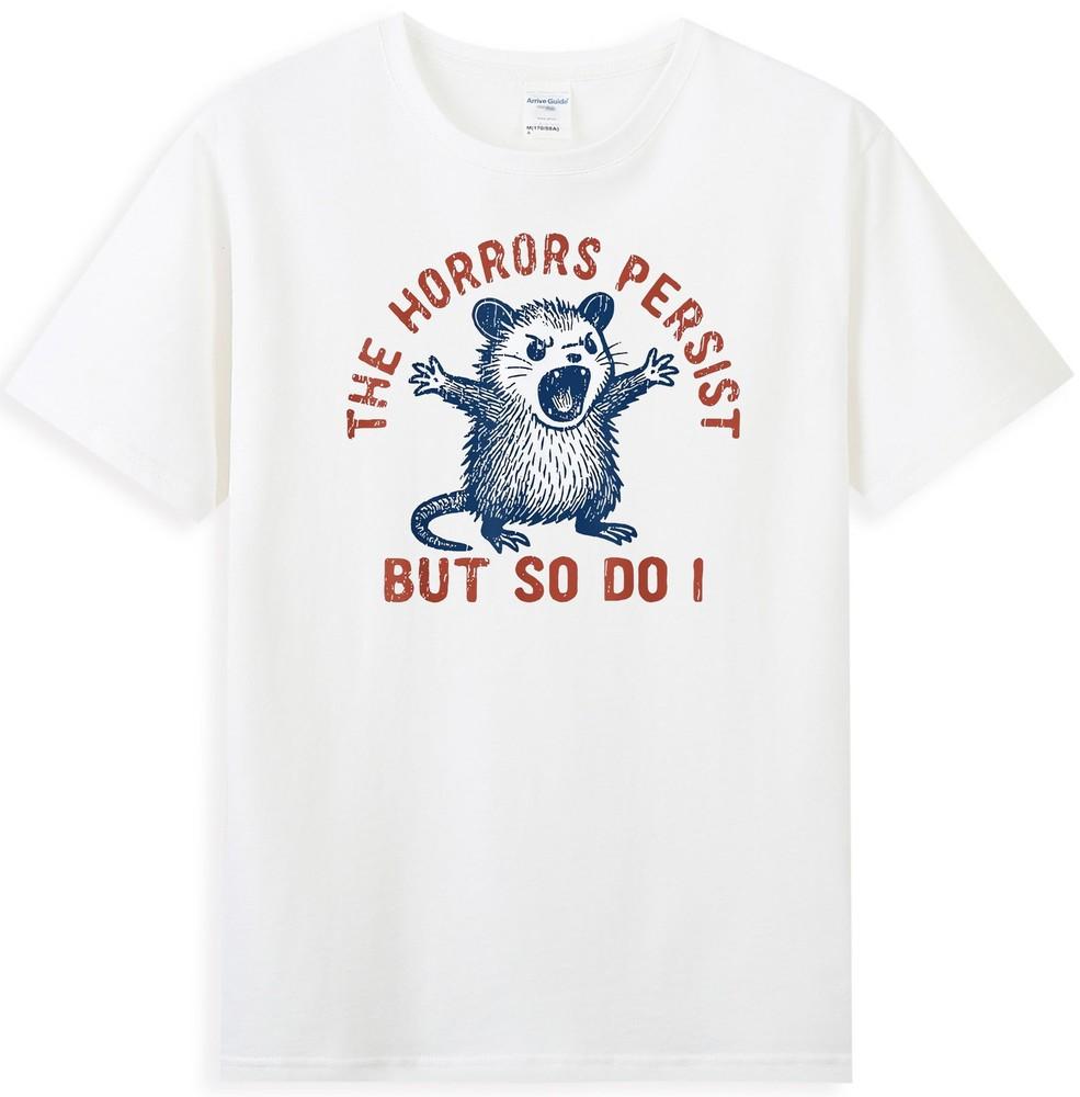 Angry Opossum The Horrors Persist But So Do I Funny Possum Meme Tshirt S