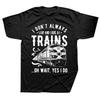 I Dont Always Stop Look At Trains Train Driver T Shirts Graphic Cotton Streetwear Short Sleeve Birthday Gifts Summer Tshirt