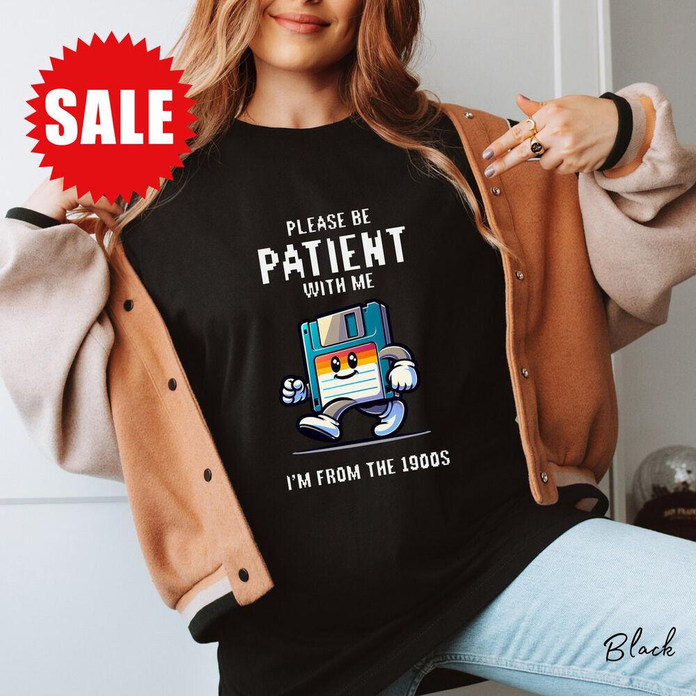 Please Be Patient With Me I m From The 1900s Funny T-Shirt Unisex T-Shirt L