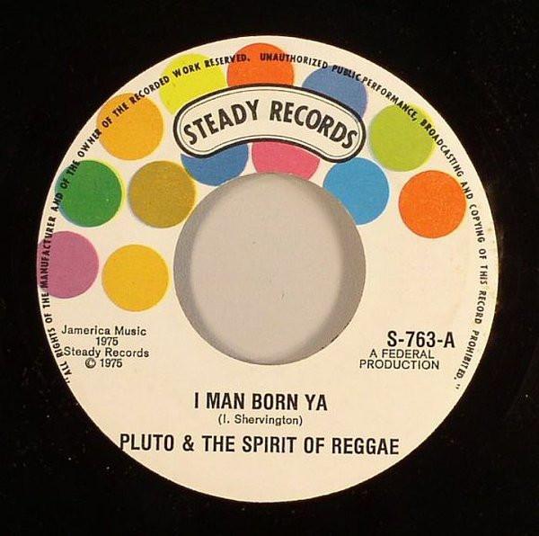 

7inch Record PLUTO & THE SPIRIT OF REGGAE - I Man Born Ya S763 Steady Records 1975 US Reggae, Ska & Dub Used