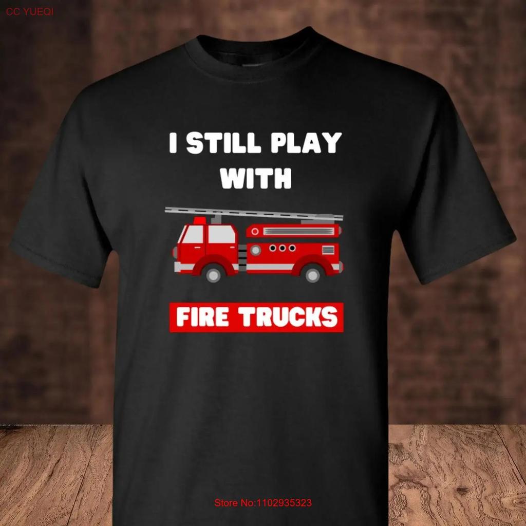 I Still Play With Fire Trucks Firefighter s for Dad Fireman T Shirt Funny Firetruck Chief Hero Friend vintage Washed Casual