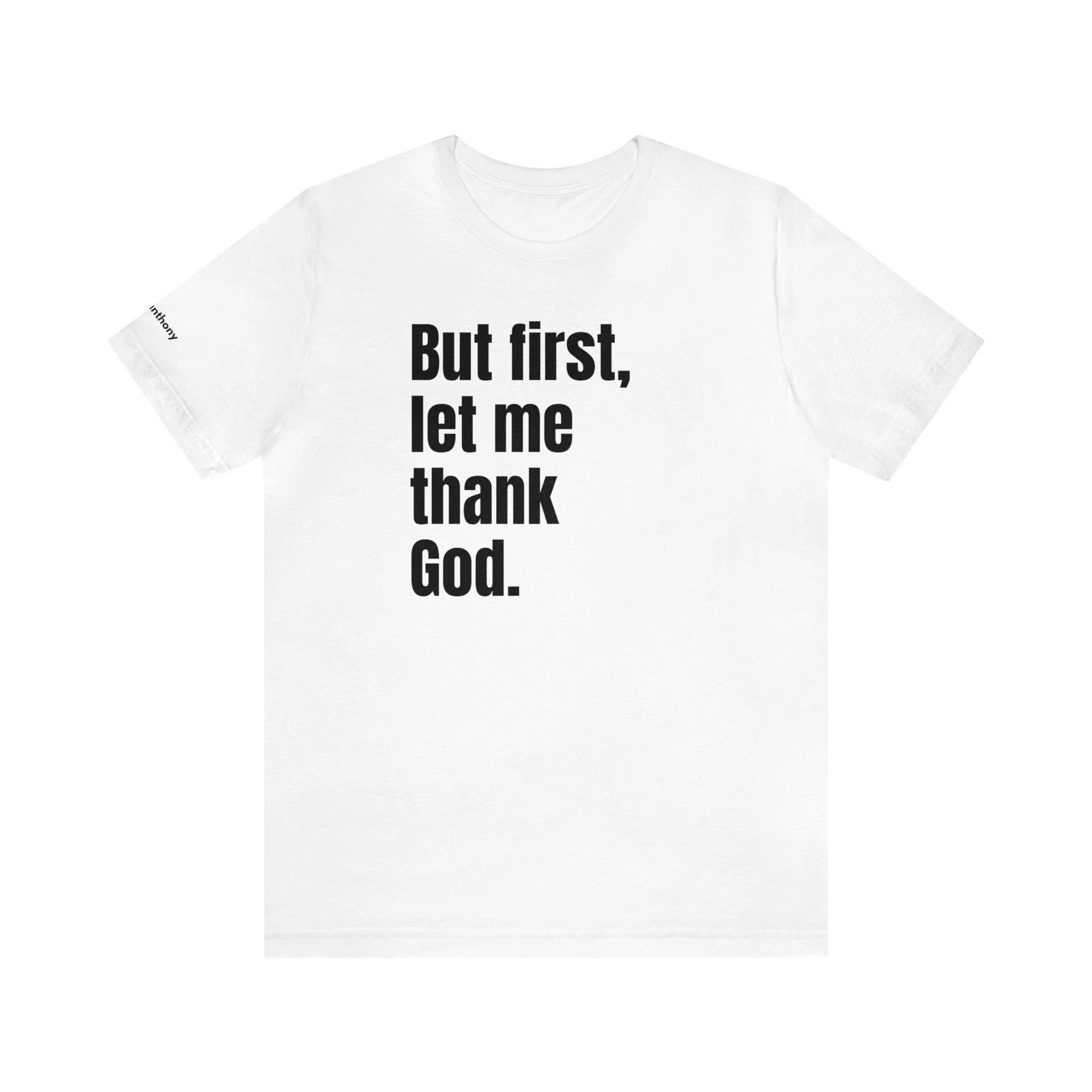 But First Let Me Thank God T-Shirt Men Women Shirt Prayer Worship Be Thankful L