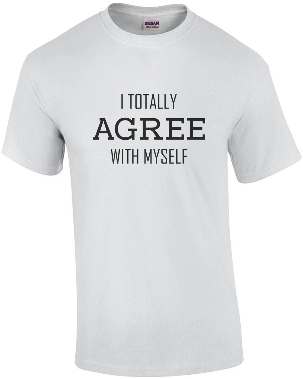 I totally agree with myself - funny t-shirt M