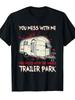Unisex T-shirt Funny You Mess with Me, Mess with The Whole Trailer Park Funny Crew Neck Tee with Stylish Print Casu