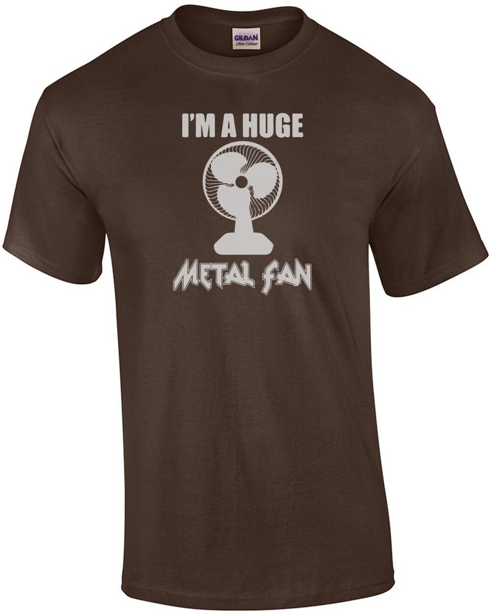 

I m a huge metal fan T-Shirt 2XL