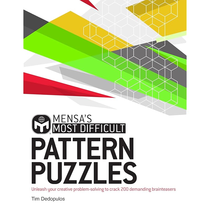 Mensa s Most Difficult Pattern Puzzles: Unleash your creative problemsolving to crack 200 demanding brainteasers
