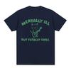Funny Mentally Ill Totally Chill Meme Tee Shirt Men Women Harajuku Cartoon Clothes T Shirt Casual 100% Cotton Oversized T-shirts