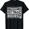 Straight Outta Hours Truck Driver Trucker Funny Gift T-Shirt