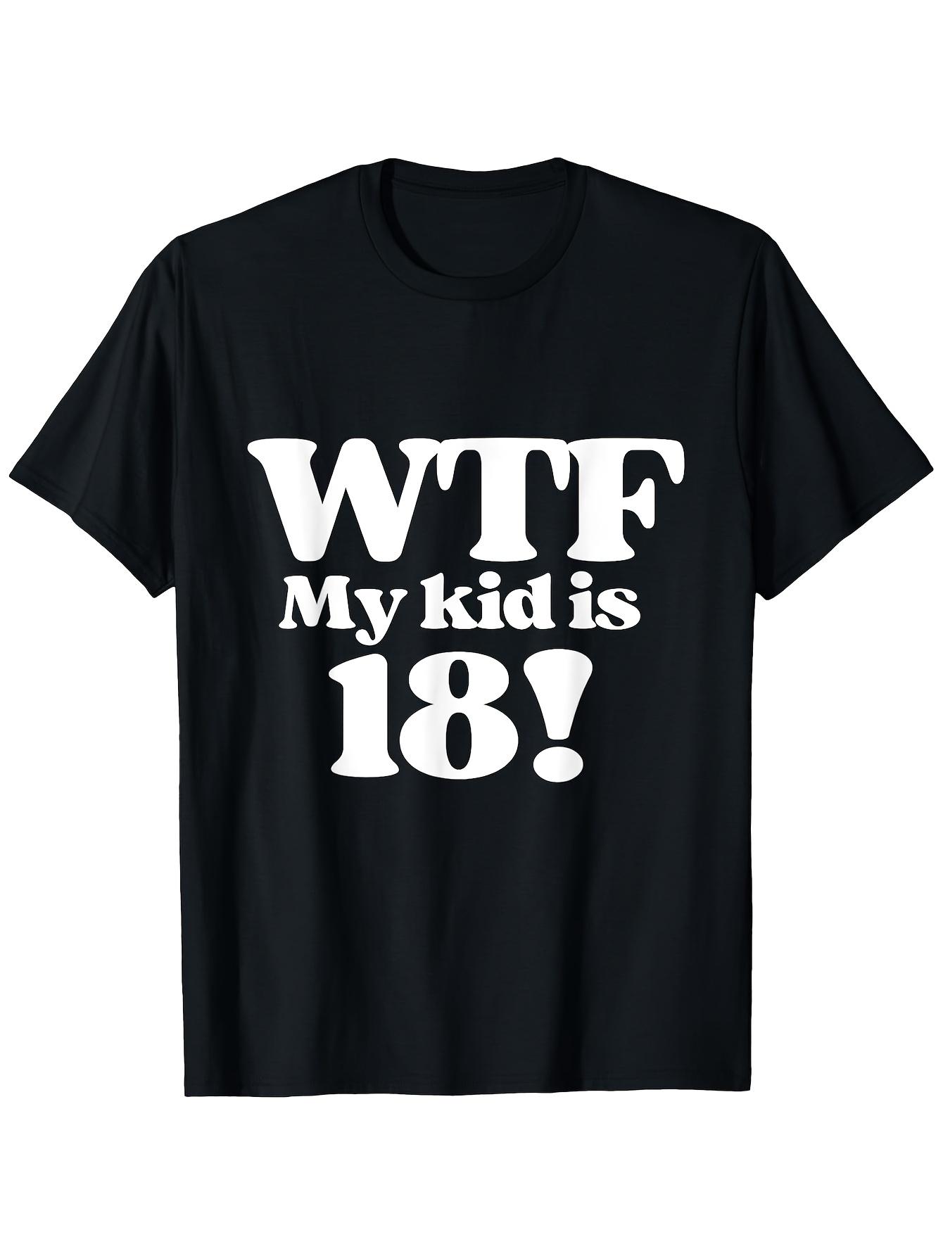 

Funny 18th Birthday T-Shirt for Son Daughter- WTFT MY IS 18! Men s Tee L