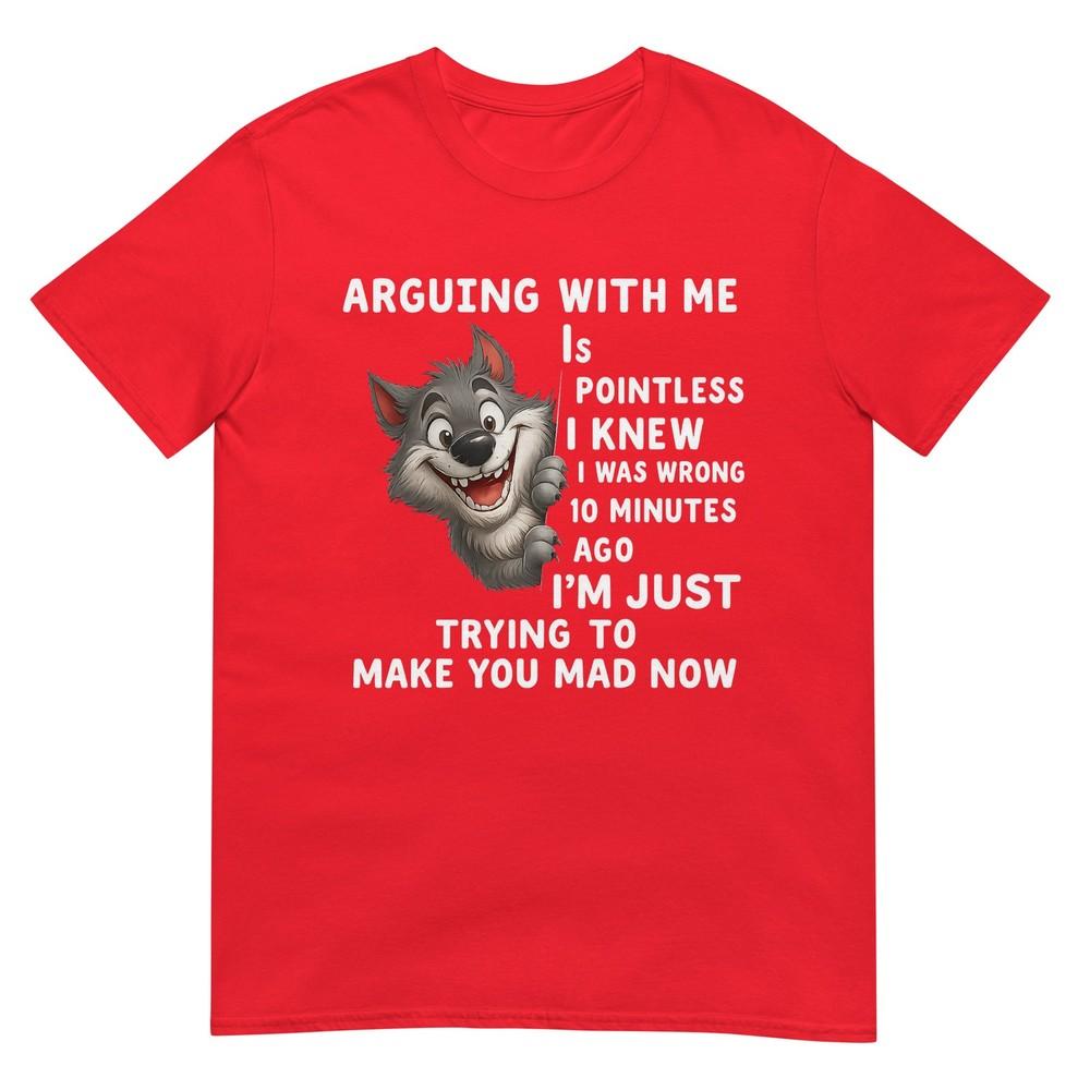 Wolf Arguing With Me Is Pointless I Knew I Was Wrong 10 Tshirt S