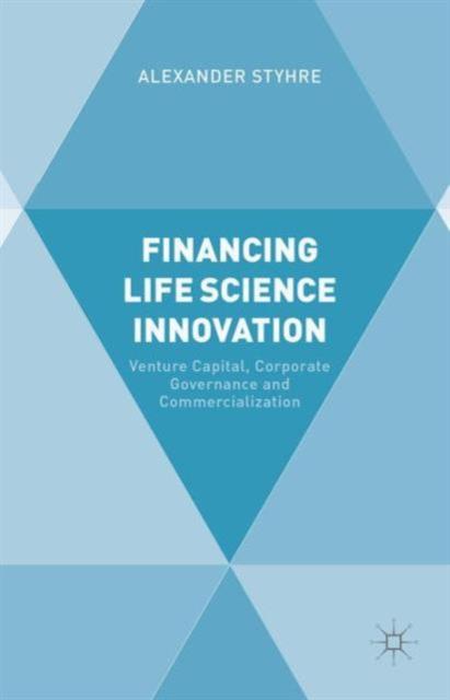 The Financing Life Science Innovation : Venture Capital, Corporate Governance and Commercialization Book