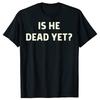 Is He Vintage Dead Yet Funny Humor TShirt Men Women Clothing Fashion T Shirts Cotton Short Sleeve Oversized Loose Tshirt Tops