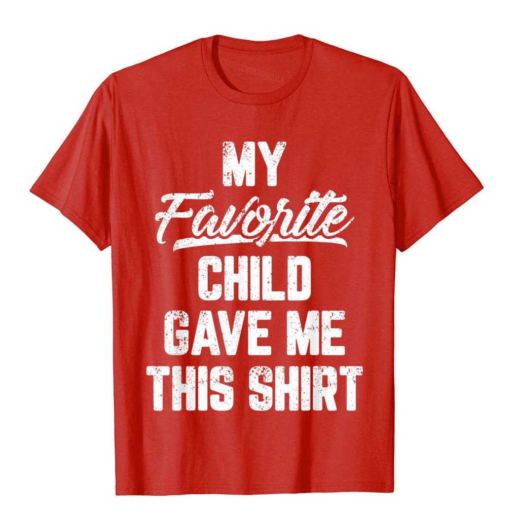 My Favorite Child Gave Me This Shirt Funny Father's Day T-Shirt Tops T Shirt Brand New Simple Style Cotton Men T Shirt Gothic