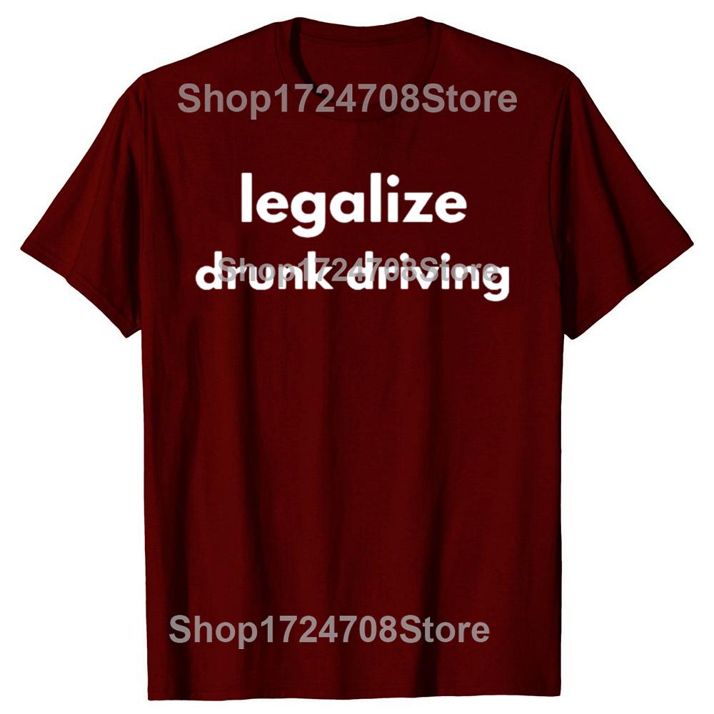 Legalize Drunk Driving Funny Graphic T-shirts Men Women's Fashion Casual Tshirt 100% Cotton Loose Oversized T Shirt
