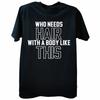 Funny with A Body Like This Who Needs Hair T Shirts Fathers Day Dad Streetwear Short Sleeve Birthday Gifts T-shirt Mens Clothing