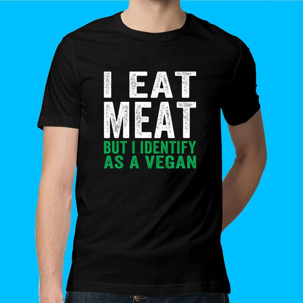 I Eat Meat But I Identify As A Vegan T-Shirt Size M L XL S