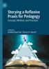 The Storying a Reflexive Praxis for Pedagogy : Concept, Method, and Practices Book