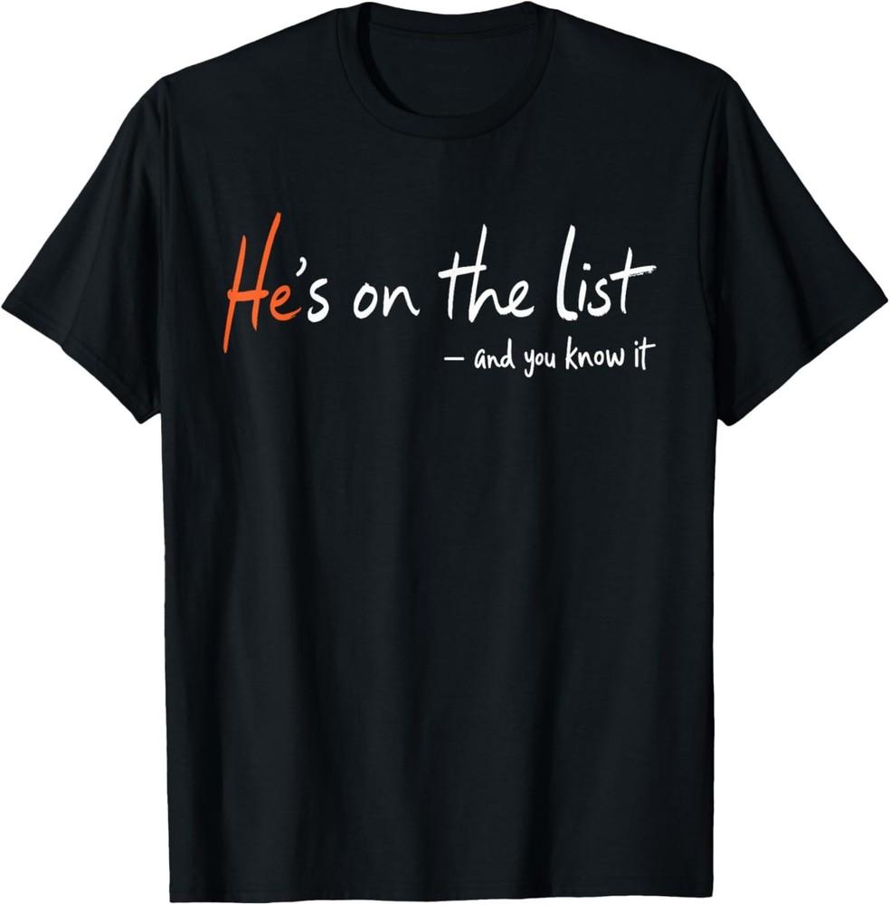 He039;s on the List Funny T-Shirt Unisex T-Shirt XXXXL