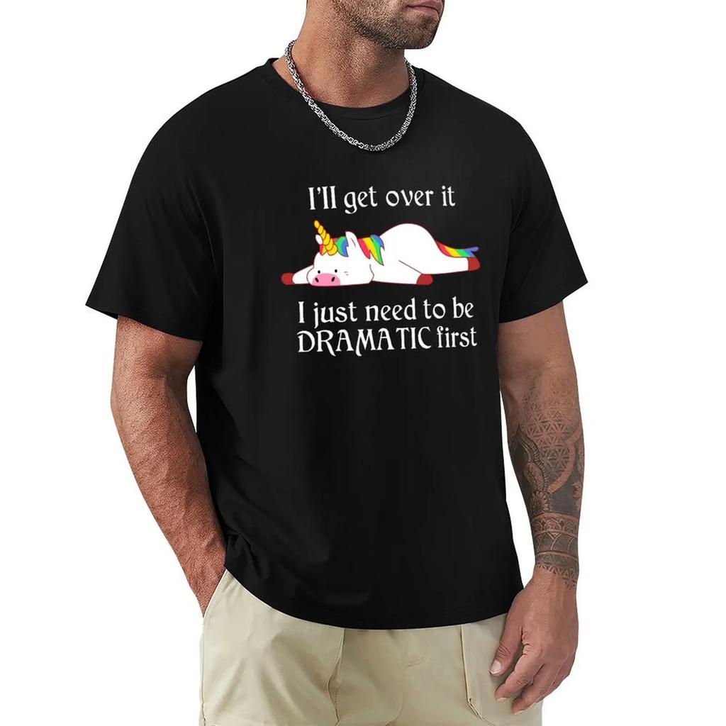 Dramatic Unicorn - I'Ll Get Over It I Just Need To Be Dramatic First T-Shirt Tops Boys Whites Men Clothings