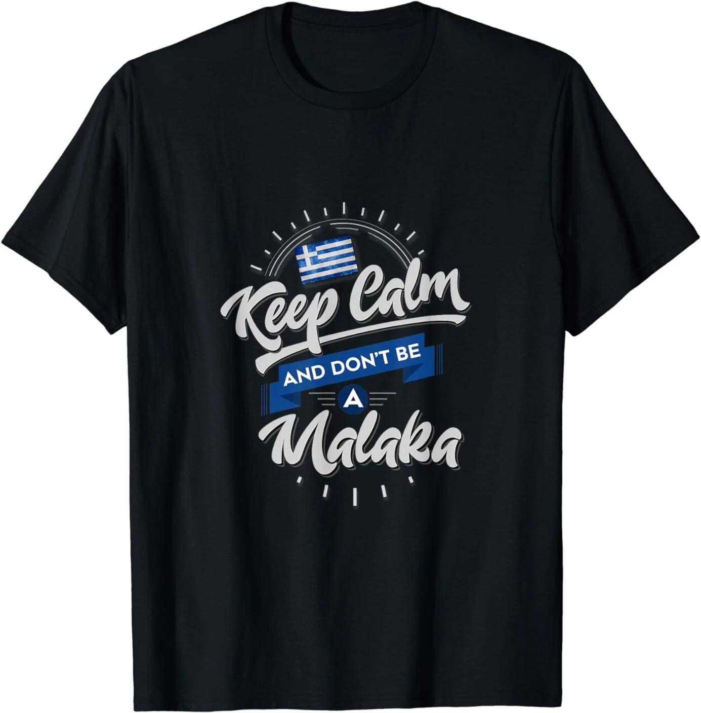 NEW Funny Greek Tees - Keep Calm and Don t Be A Malaka Design Best T-Shirt S-3XL M