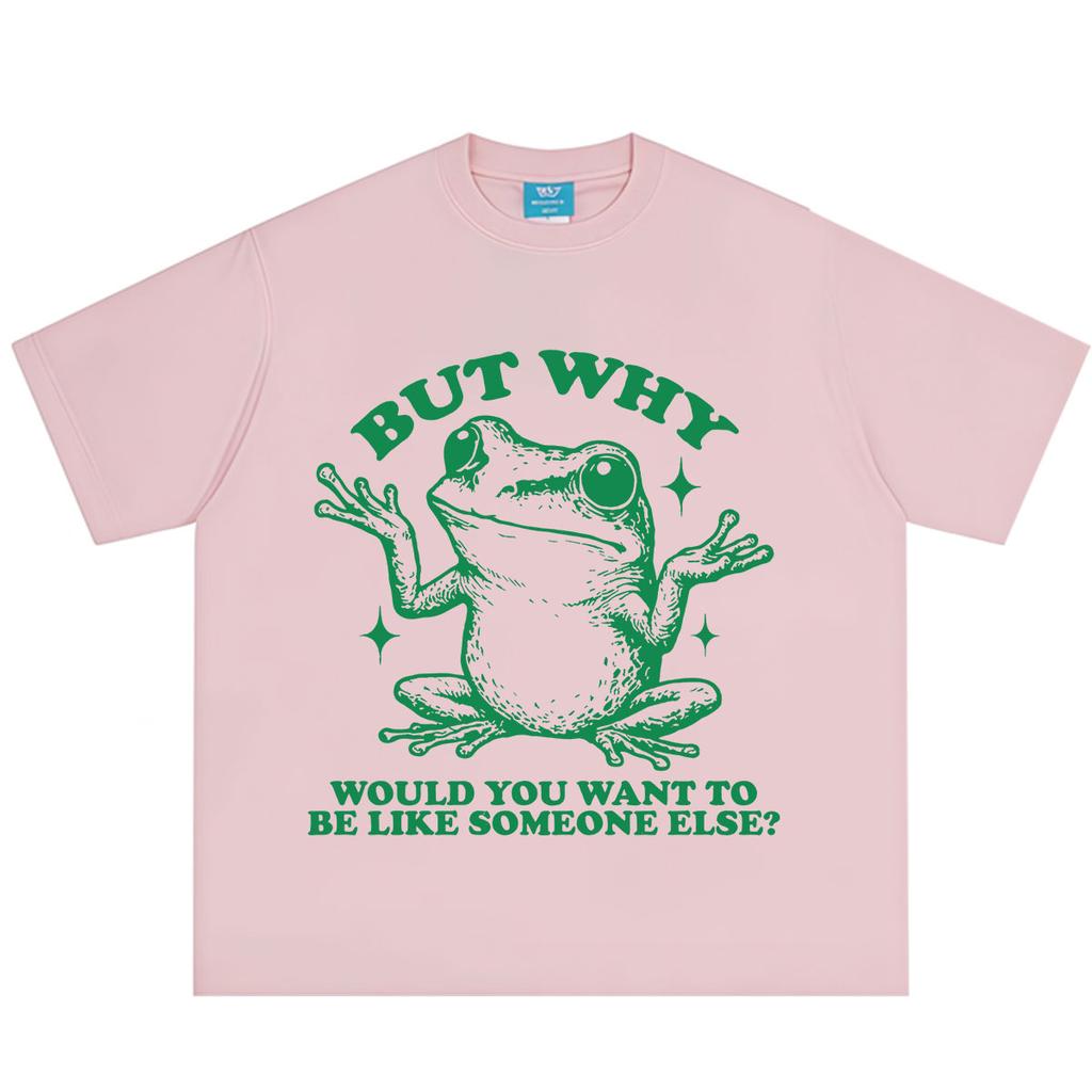 But Why Would You Want To Be Like Someone Else Funny Frog Meme Tshirt Unisex Unisex Hiphop Tshirt Cotton Casual Loose Tshirts