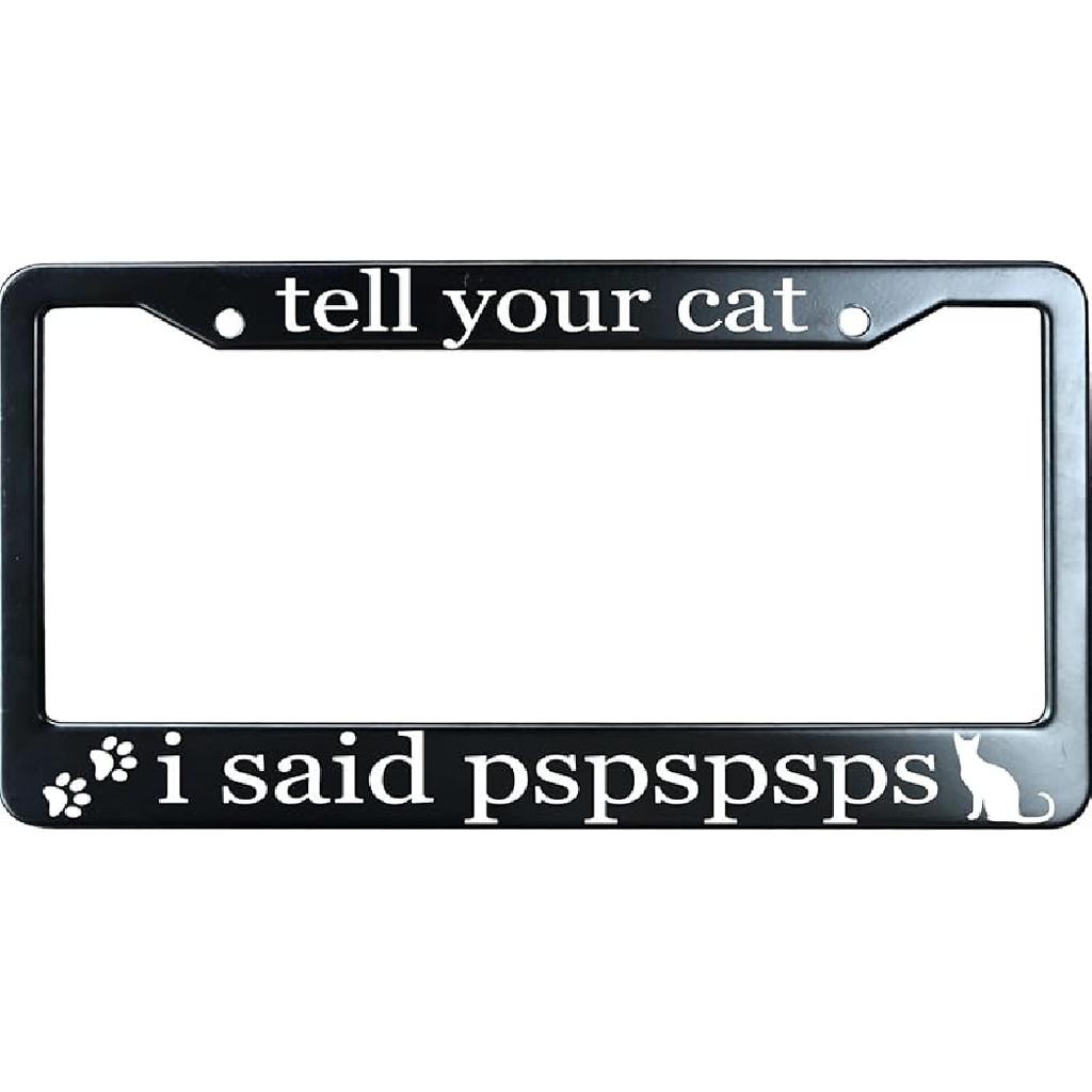 Tell Your Cat I Said Pspspsps Matte Black License Plate Frame Cover for Men/Women, Heavy Duty Stainless Steel Auto Car Tag Frame with 2 Holes & Free