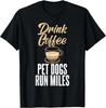 Kaffee trinken Haustier Hunde laufen Meilen Marathonläufer T-Shirt Geschenk Unisex T-Shirt