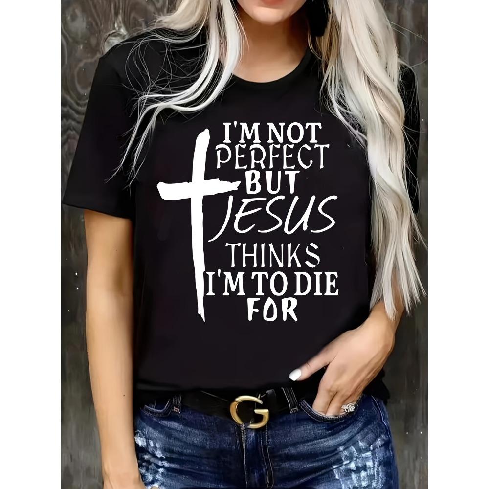 I m Not Perfect But Jesus Thinks I m To Die For Women s Tee Christian Faith Graphic Casual Black Top S